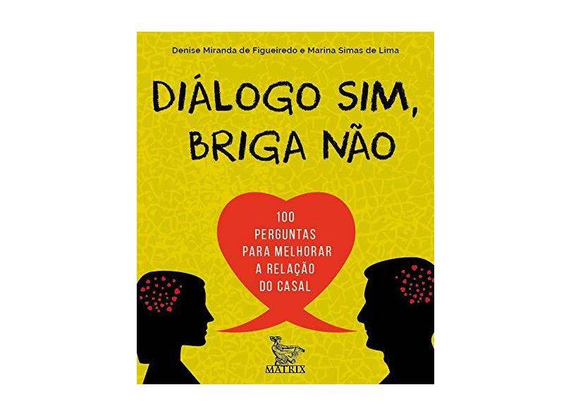 Diálogo sim, briga não: 100 perguntas para melhorar a relação do casal - Denise Miranda De Figueiredo - 9788582305058