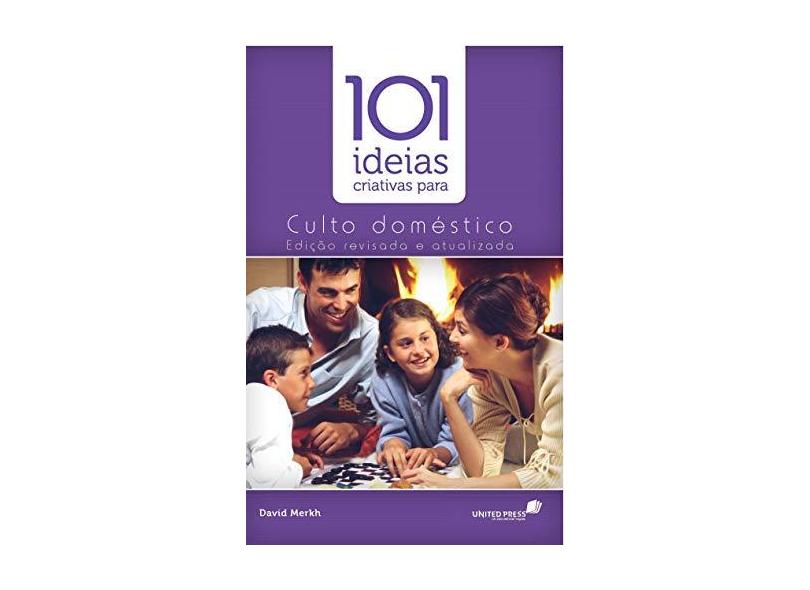 101 Idéias Criativas para o Culto Doméstico - Merkh, David J. - 9788589320160