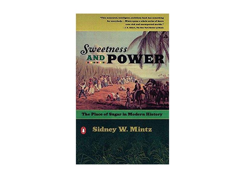 Sweetness and Power: The Place of Sugar in Modern History - Sidney W. Mintz - 9780140092332