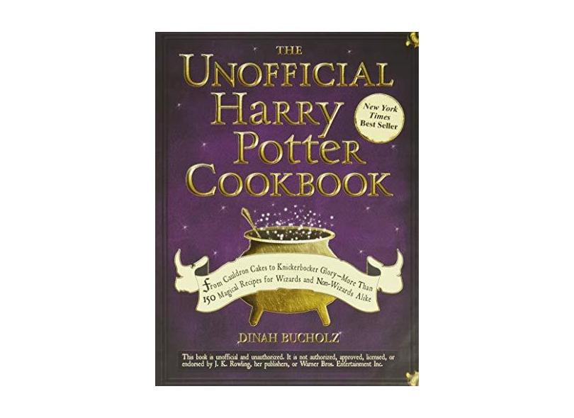 The Unofficial Harry Potter Cookbook: From Cauldron Cakes to Knickerbocker Glory--More Than 150 Magical Recipes for Wizards and Non-Wizards Alike - Dinah Bucholz - 9781440503252