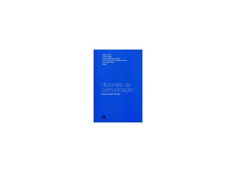 Dicionário de Comunicação - Escolas, Teorias e Autores - Baccega, Maria Aparecida; Berger, Christa; Citelli, Adilson - 9788572448345