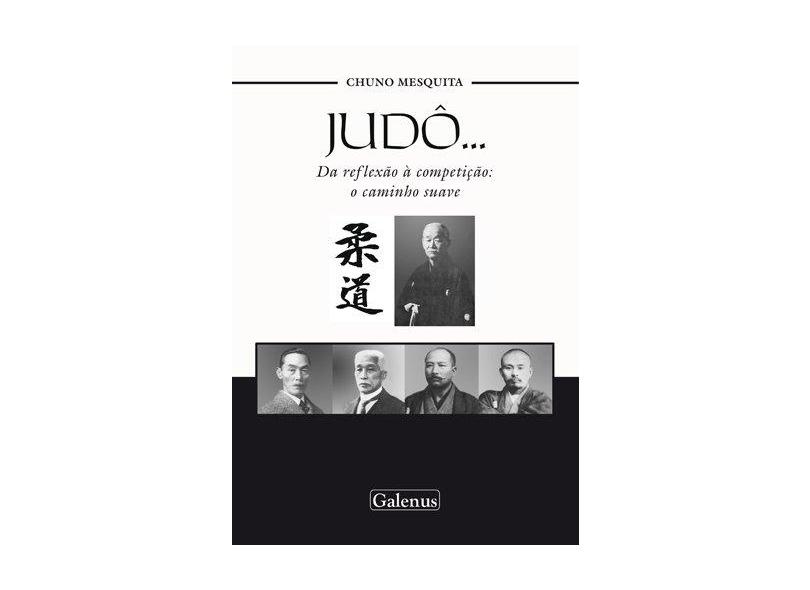 Judô... da Reflexão À Competição: o Caminho Suave - Chuno Mesquita - 9788563960092