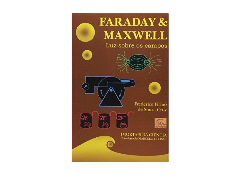 Faraday & Maxwell - Luz Sobre os Campos - Col. Imortais da Ciência - Cruz, Frederico Firmo De Souza - 9788588023376