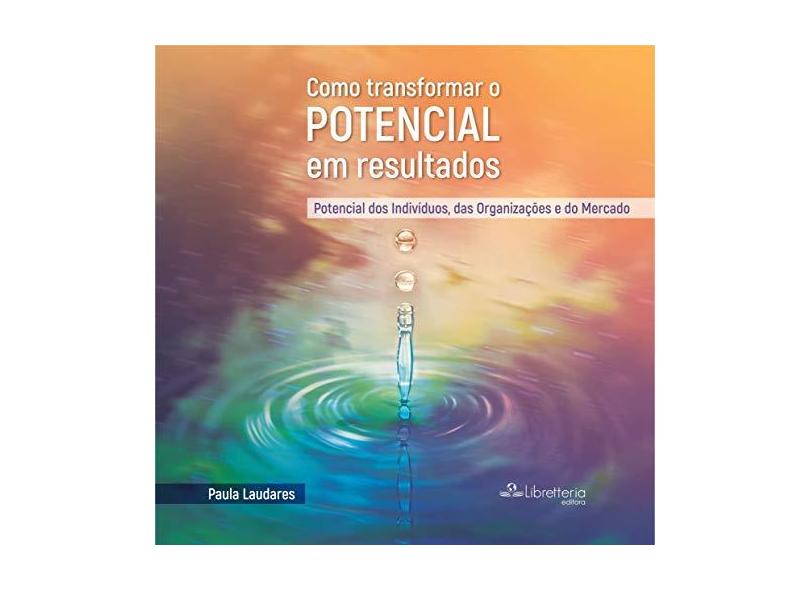 Como Transformar o Potencial em Resultados - Paula Viviane Laudares Lima - 9788569922100
