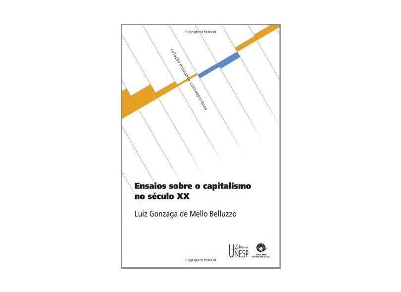 Ensaios Sobre o Capitalismo no Século XX - Belluzzo, Luiz G. De Mello - 9788571395442