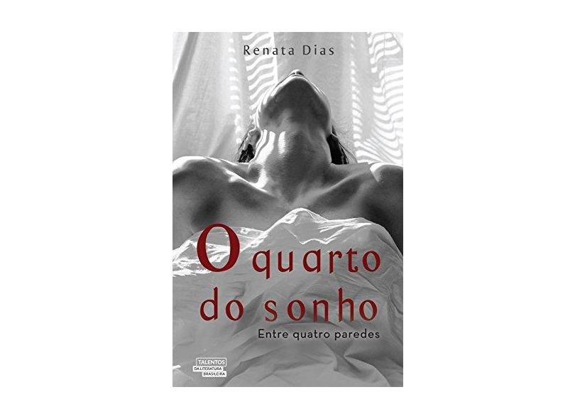 O Quarto do Sonho - Entre Quatro Paredes - Dias, Renata - 9788542803587