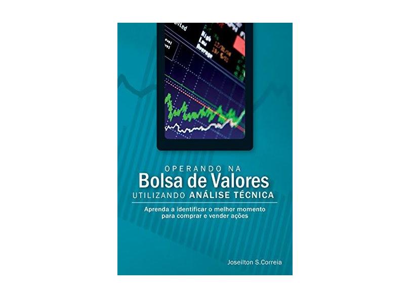 Operando na Bolsa de Valores Utilizando Análise Técnica - Correia, Joseilton S. - 9788575221563