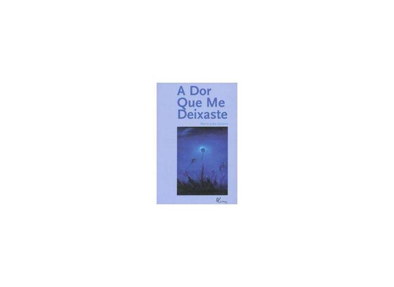 A Dor Que Me Deixaste - Saraiva, Maria João - 9789729911095