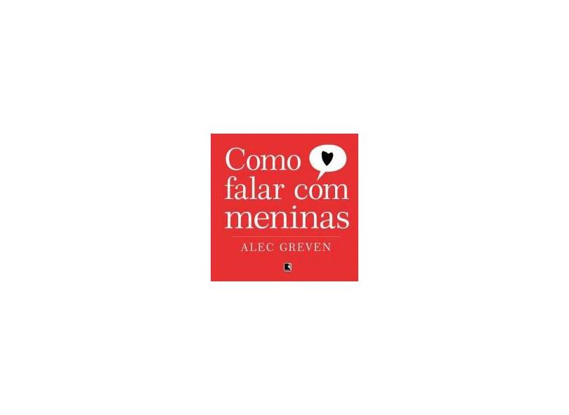 Como Falar com Meninas - Greven, Alec - 9788501086853
