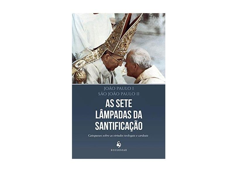 As Sete Lâmpadas da Santificação - João Paulo I; São João Paulo Ii - 9788584910083