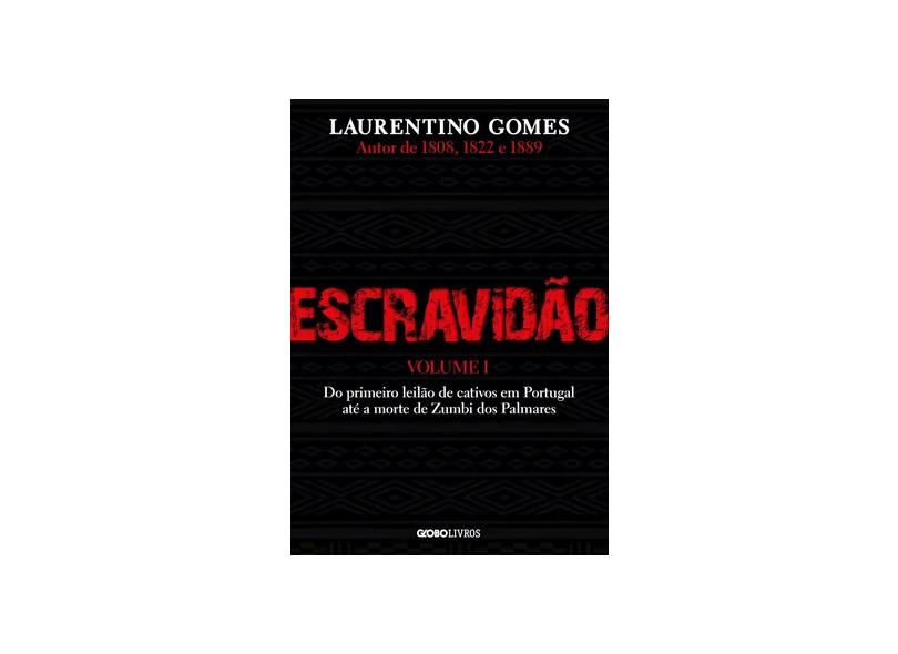 Escravidão – Vol. 1: Do primeiro leilão de cativos em Portugal até a morte de Zumbi dos Palmares - Gomes, - Laurentino - 9786580634019