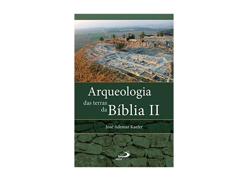 Arqueologia Das Terras da Bíblia II - Kaefer, José Ademar - 9788534943109