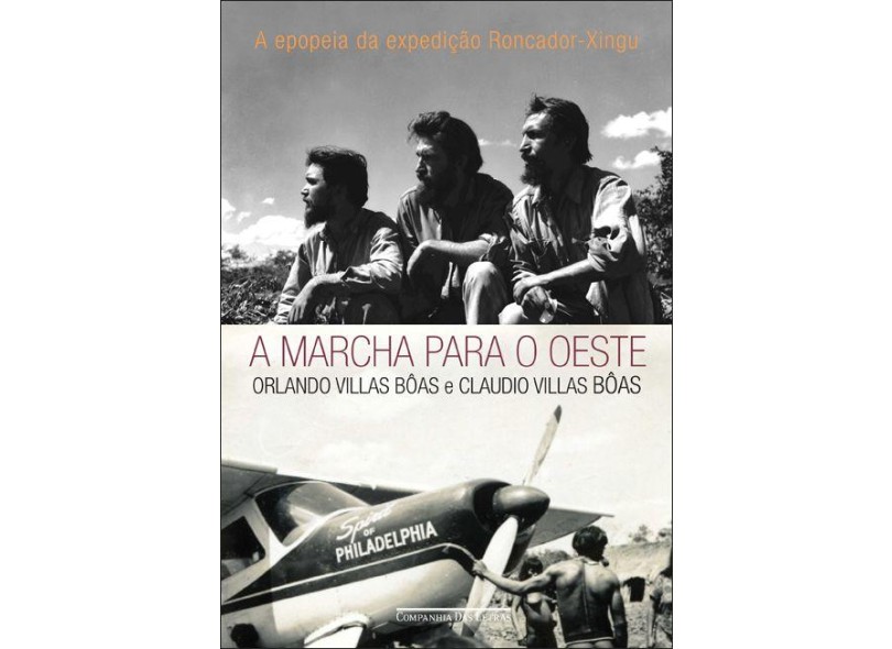 A Marcha Para o Oeste - a Epopeia da Expedição Roncador-xingu - Claudio ...