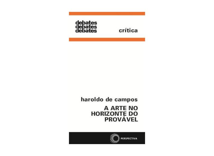 A Arte no Horizonte do Provável - Col. Debates 16 - Campos, Haroldo De - 9788527303552
