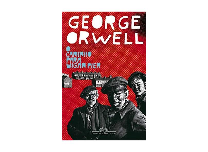 O Caminho para Wigan Pier - Orwell, George - 9788535916003