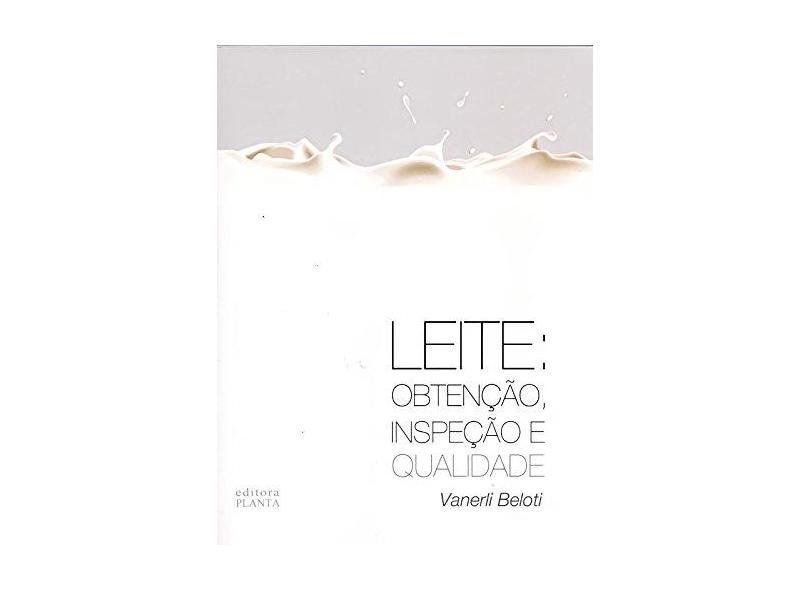 Leite. Obtenção, Inspeção e Qualidade - Vanerli Beloti - 9788599144077