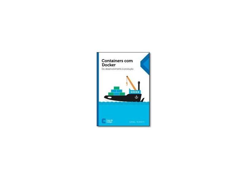 Containers Com Docker - Do Desenvolvimento À Produção - Daniel Romero - 9788555191039