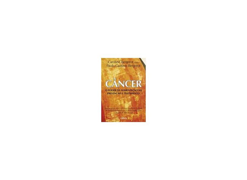 Câncer - O Poder da Alimentação na Prevenção e Tratamento - Bergerot, Caroline; Bergerot, Paulo Gustavo - 9788531609282