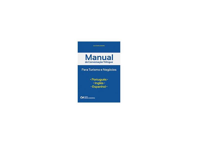 Manual de Conversação Trilíngue Para Turismo e Negócios - Zanella, Luiz Carlos - 9788573939651