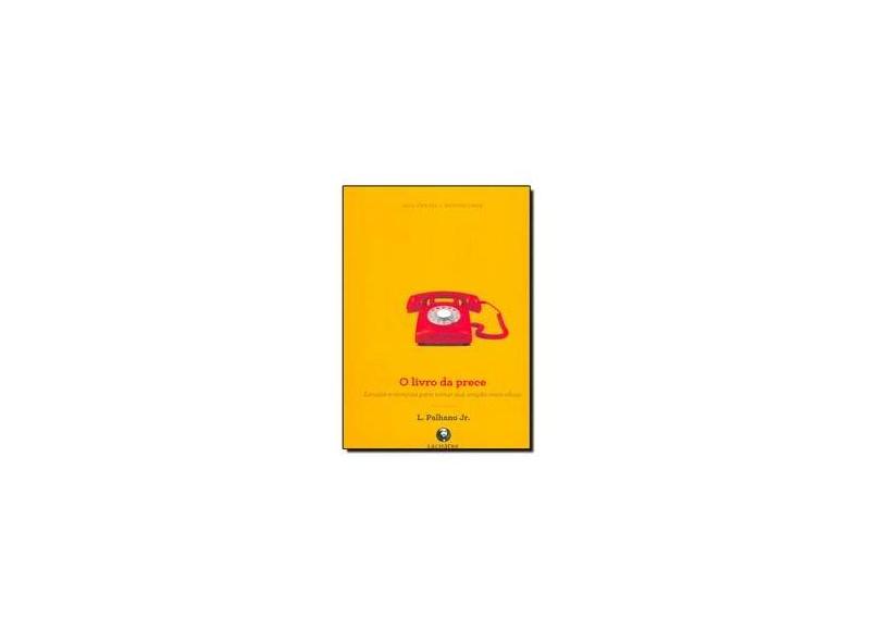 O Livro da Prece - 4ª Ed. 2012 - Palhano Jr, Lamartine - 9788565518147