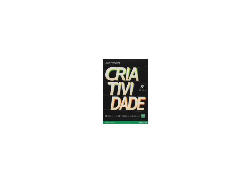 Criatividade - Abrindo o Lado Inovador da Mente - 8ª Ed. 2013 - Predebon, José - 9788581435268