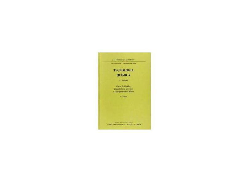 Tecnologia Química - Fluxo de Fluidos, Transferência de Calor, e Transferência de Massa - Vol. 01 - J.M. Coulson, J.E. Richardson - 9789723110685