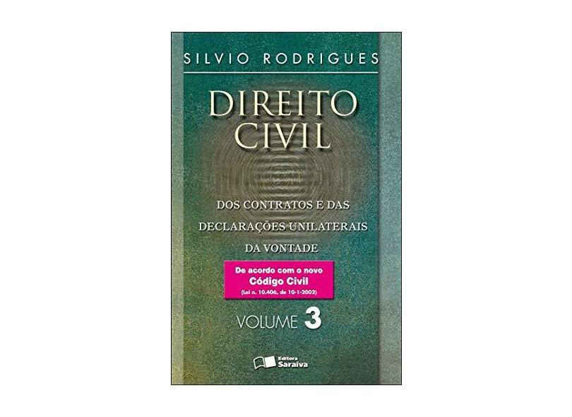 Direito Civil 3 - Dos Contratos e das Declarações Unilaterais da Vontade - 30ª Ed. - Rodrigues, Silvio - 9788502046856