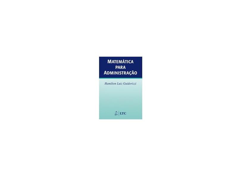Matemática para Administração - Guidorizzi, Hamilton Luiz - 9788521613190