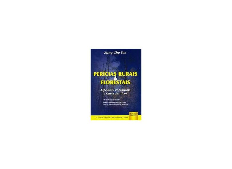 Perícias Rurais & Florestais - Aspectos Processuais e Casos Práticos - 3ª Ed. 2009 - Revista e Atual - Yee, Zung Che - 9788536224985