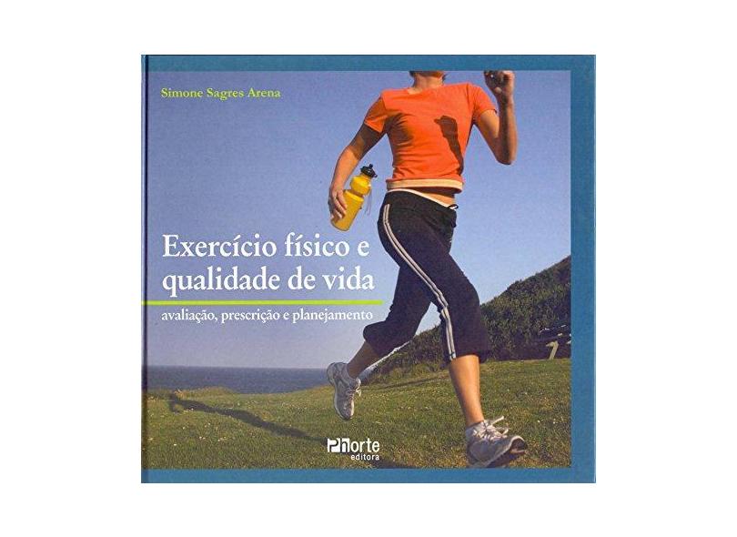 Exercício Físico e Qualidade de Vida - Avaliação, Prescrição e Planejamento - Arena, Simone Sagres - 9788576552307