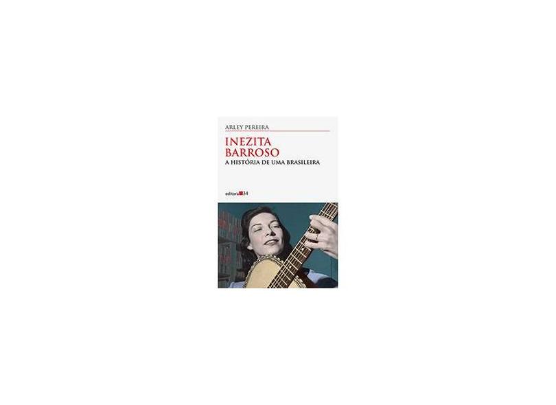 Inezita Barroso: A História de uma Brasileira - Arley Pereira - 9788573265392