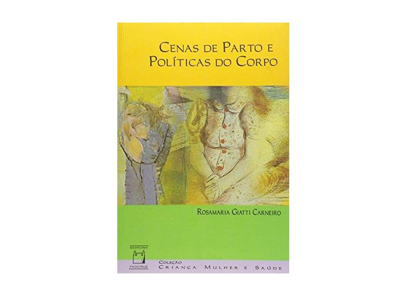 Cenas de Parto e Políticas do Corpo - Rosamaria Giatti Carneiro - 9788575414583