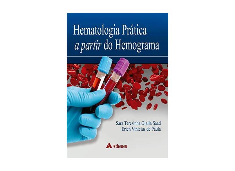 Hematologia Prática a Partir do Hemograma - Sara Teresinha Olalla Saad - 9788538809029