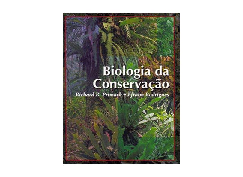 Biologia da Conservação - Primack, Richard B.; Rodrigues, Efraim - 9788590200215