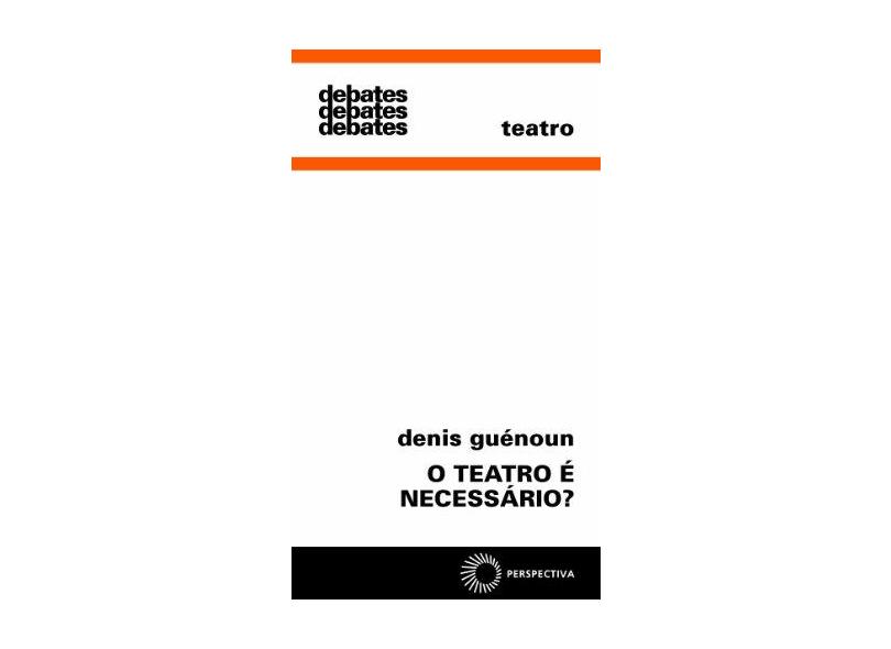 Teatro É Necessário?, O - Denis Guénoun - 9788527307000