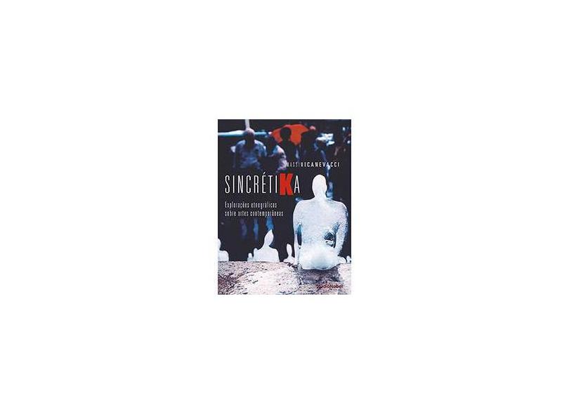 Sincrétika: Explorações Etnográficas Sobre Artes Contemporâneas - Massimo Canevacci - 9788575530726