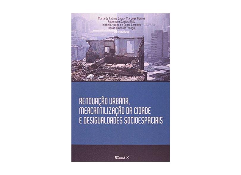 Renovação Urbana, Mercantilização da Cidade e Desigualdades Socioespaciais - Cabral Marques Gomes, Maria De Fátima - 9788574785141