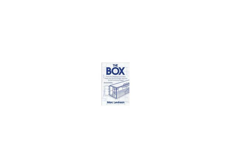 The Box: How the Shipping Container Made the World Smaller and the World Economy Bigger - Marc Levinson - 9780691170817