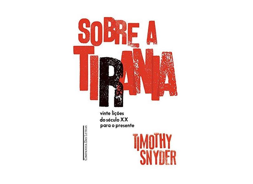 Sobre a Tirania. Vinte Lições Tiradas do Século XX - Timothy Snyder - 9788535929188