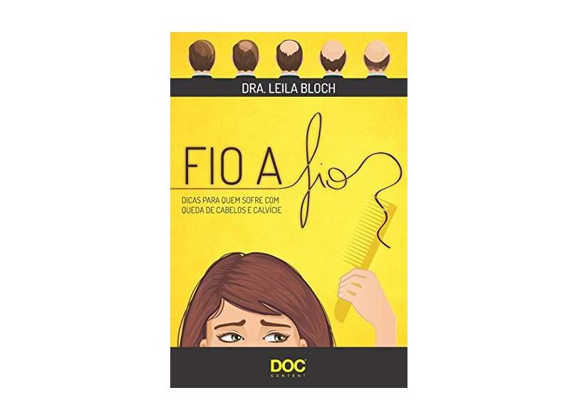 Fio A Fio - Dicas Para Quem Sofre Com Queda De Cabelos e Calvície - Bloch, Leila - 9788584000968