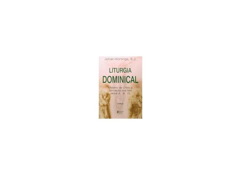 Liturgia Dominical - Mistério de Cristo e Formação Dos Fiéis - (anos A B C) - Konings, Johan - 9788532628251