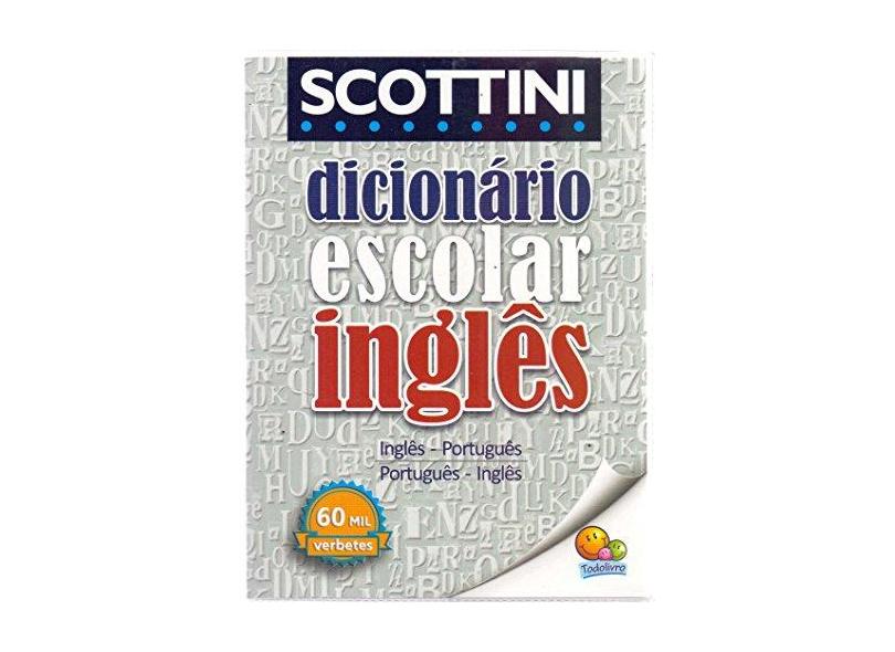 Scottini. Dicionário Escolar de Inglês. 60.000 Verbetes - Alfredo Scottini - 9788537636572