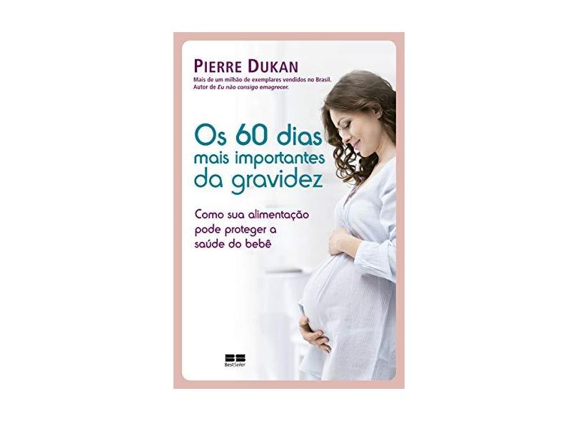 Os 60 Dias Mais Importantes da Gravidez - Dukan, Pierre - 9788546500734