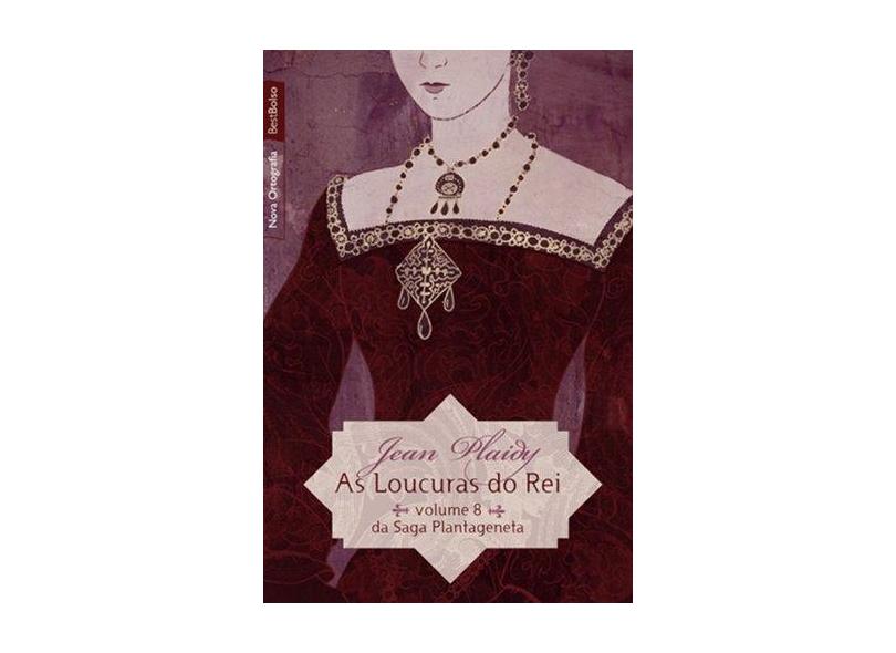 As Loucuras Do Rei - Da Saga Plantageneta - Vol. 8 - Col. Bestbolso - Plaidy, Jean - 9788577991822