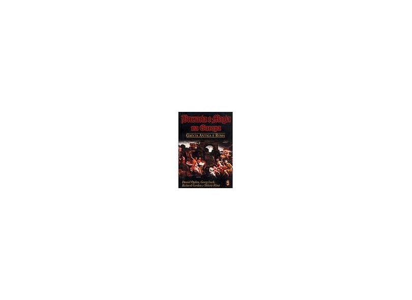 Bruxaria e Magia na Europa - Grécia Antiga e Roma - Gordon, Richard; Flint, Valerie; Ogden, Daniel; Luck, Georg - 9788573747942