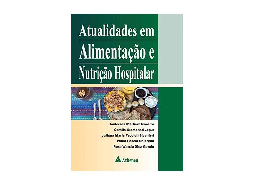 Atualidades Em Alimentação E Nutrição Hospitalar - Anderson Marliere Navarro - 9788538807384