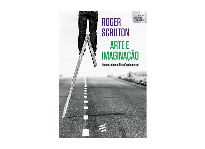 Arte e Imaginação. Um Estudo em Filosofia da Mente - Roger Scruton - 9788580333091