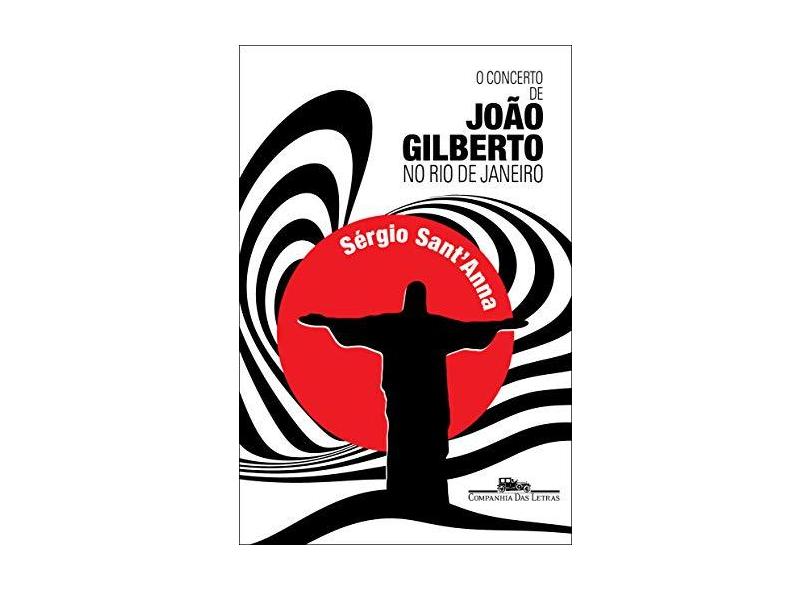 O Concerto de João Gilberto No Rio de Janeiro - Sérgio Sant´anna - 9788535925012