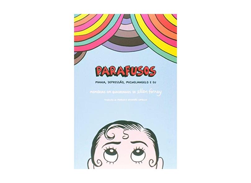 Parafusos - Mania, Depressão, Michelangelo e Eu - Memórias Em Quadrinhos de Ellen Forney - Forney, Ellen - 9788578278908