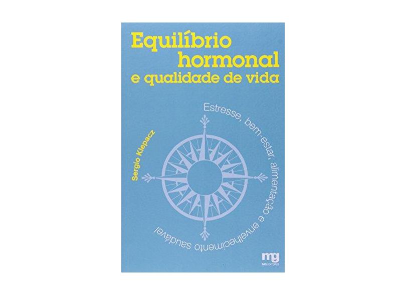 Equilíbrio Hormonal e Qualidade de Vida - Estresse, Bem-estar, Alimentaçao e Envelhecimento - Klepacz, Sergio - 9788572550529